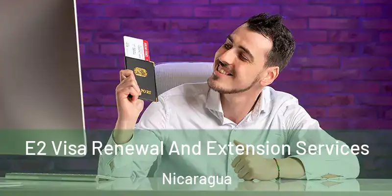  E2 Visa Renewal And Extension Services Nicaragua